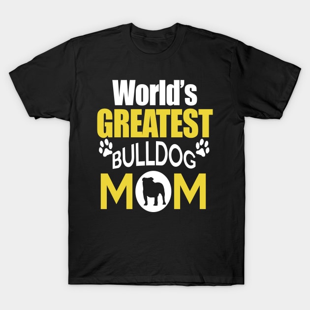 WORLD'S GREATEST BULLDOG MOM T-Shirt by key_ro